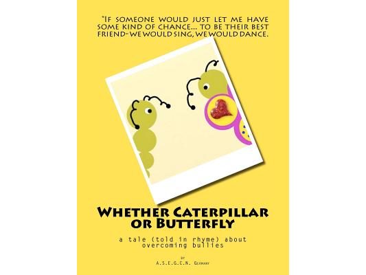 Whether Caterpillar or Butterfly: a tale (told in rhyme) about overcoming bullies
