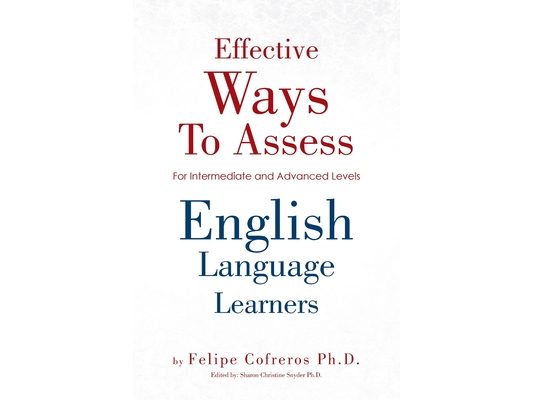 Effective Ways to Assess English Language Learners: [For Intermediate and Advanced Levels]