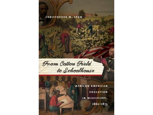 From Cotton Field to Schoolhouse: African American Education in Mississippi, 1862-1875