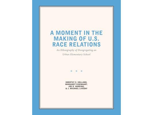 A Moment in the Making of U.S. Race Relations: An Ethnography of Desegregating an Urban Elementary School