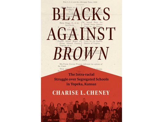 Blacks Against Brown: The Intra-Racial Struggle Over Segregated Schools in Topeka, Kansas