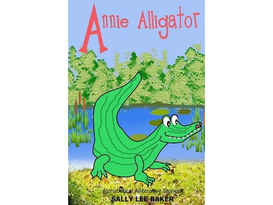 Annie Alligator: A fun read aloud illustrated tongue twisting tale brought to you by the letter "A".