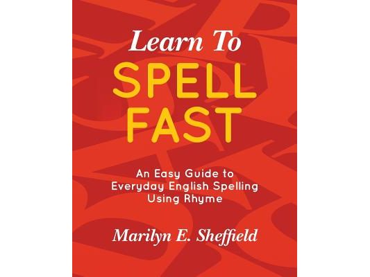 Learn to Spell FAST!: An Easy Guide to Everyday English Spelling Using Rhyme