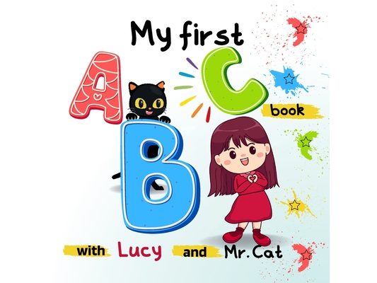 My first ABC book with Lucy and Mr.: A to Z Illustrated Book for Toddlers, Kindergartner and kids aged 1 - 4