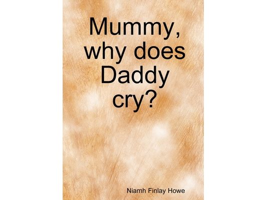 Mummy, why does Daddy cry?