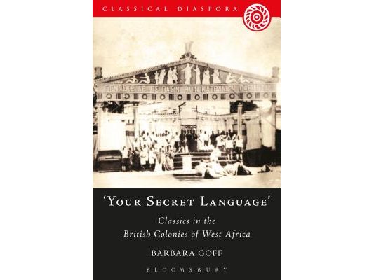 Your Secret Language': Classics in the British Colonies of West Africa