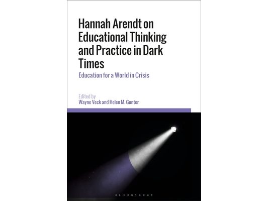 Hannah Arendt on Educational Thinking and Practice in Dark Times: Education for a World in Crisis