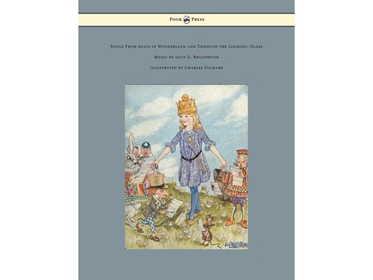 Songs from Alice in Wonderland and Through the Looking-Glass - Music by Lucy E. Broadwood - Illustrated by Charles Folkard