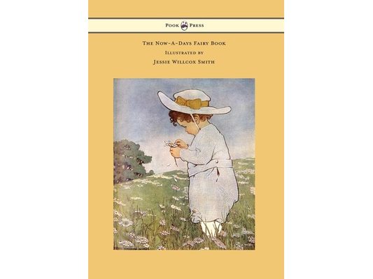 The Now-A-Days Fairy Book - Illustrated by Jessie Willcox Smith