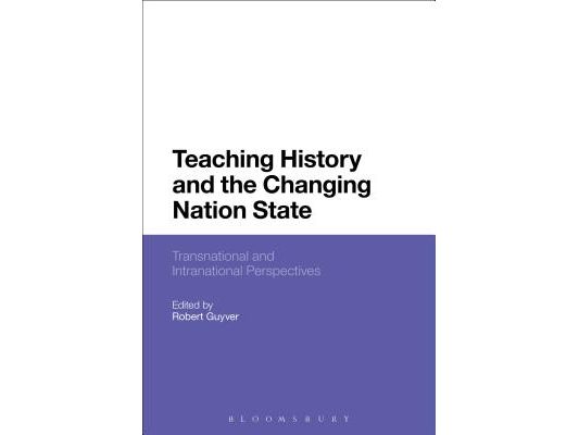 Teaching History and the Changing Nation State: Transnational and Intranational Perspectives