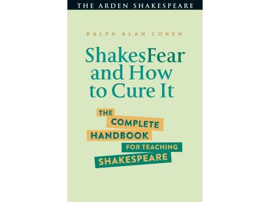 Shakesfear and How to Cure It: The Complete Handbook for Teaching Shakespeare