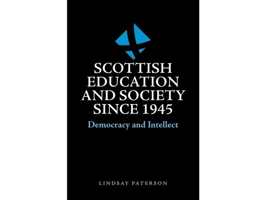 Scottish Education and Society Since 1945: Democracy and Intellect