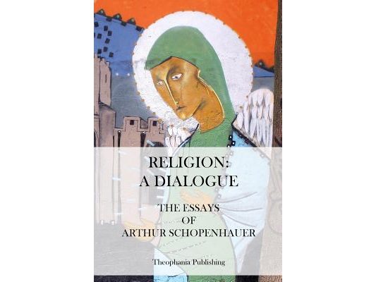 Religion: A Dialogue. - The Essays of Arthur Schopenhauer