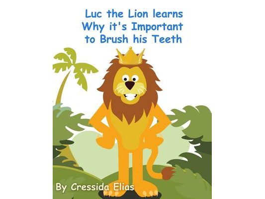 Luc the Lion Learns Why it's Important to Brush His Teeth: The Safari Children's Books on Good Behavior