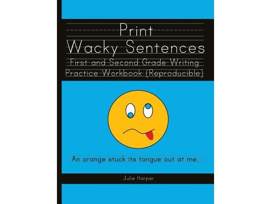 Print Wacky Sentences: First and Second Grade Writing Practice Workbook: (Reproducible)