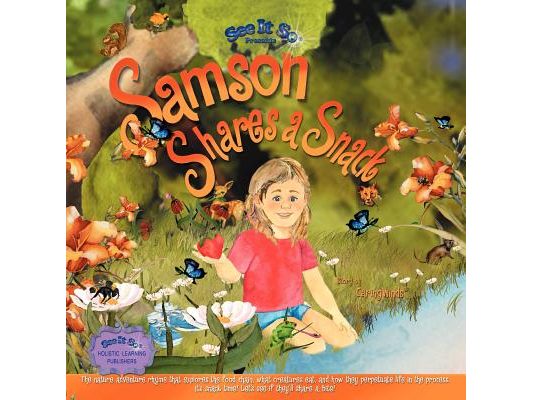 Samson Shares a Snack: An adventure to meet Samson's wildlife friends, see what they eat, and how they help perpetuate life. Come along!