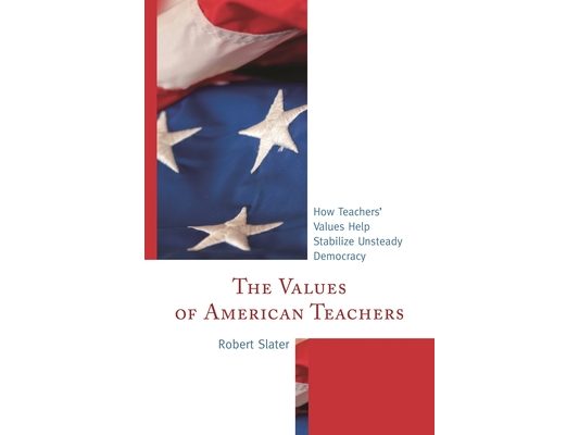 Values of American Teachers: How Teachers' Values Help Stabilize Unsteady Democracy