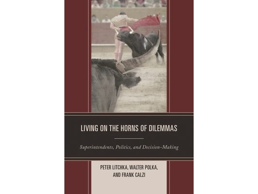 Living on the Horns of Dilemmas: Superintendents, Politics, and Decision-Making