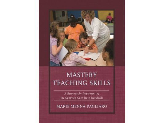 Mastery Teaching Skills: A Resource for Implementing the Common Core State Standards