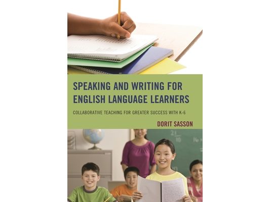 Speaking and Writing for English Language Learners: Collaborative Teaching for Greater Success with K-6