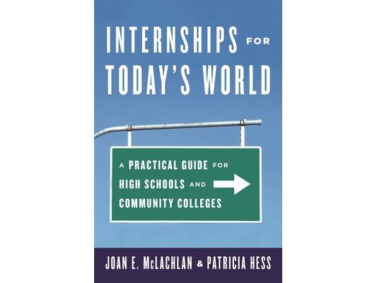 Internships for Today's World: A Practical Guide for High Schools and Community Colleges