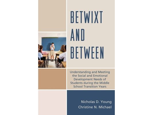 Betwixt and Between: Understanding and Meeting the Social and Emotional Development Needs of Students During the Middle School Transition Years