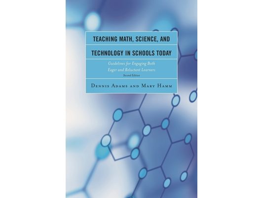 Teaching Math, Science, and Technology in Schools Today: Guidelines for Engaging Both Eager and Reluctant Learners