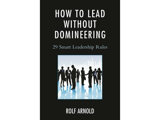 How to Lead without Domineering: 29 Smart Leadership Rules