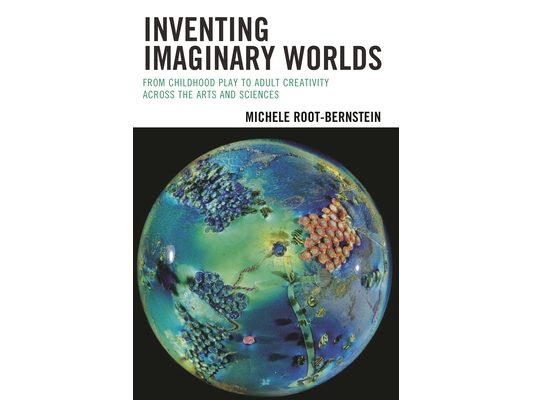 Inventing Imaginary Worlds: From Childhood Play to Adult Creativity Across the Arts and Sciences