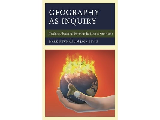 Geography as Inquiry: Teaching About and Exploring the Earth as Our Home