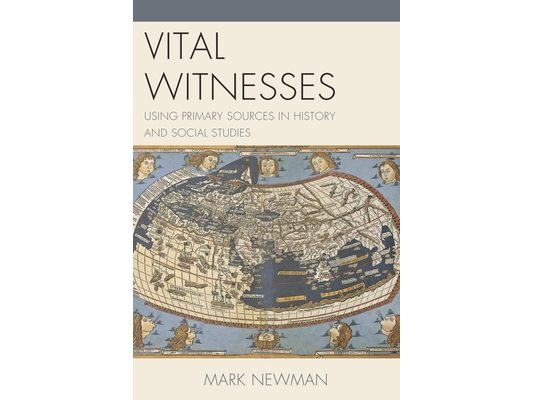 Vital Witnesses: Using Primary Sources in History and Social Studies