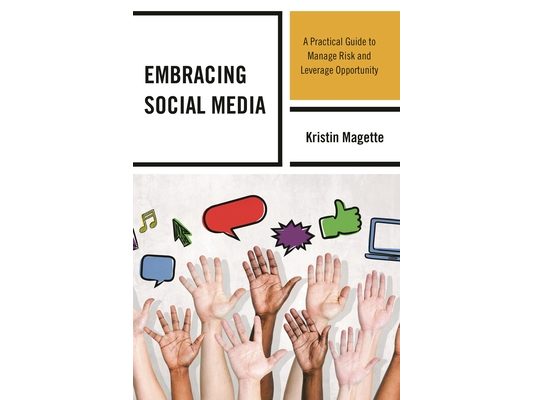 Embracing Social Media: A Practical Guide to Manage Risk and Leverage Opportunity