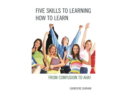 Five Skills to Learning How to Learn: From Confusion to AHA!