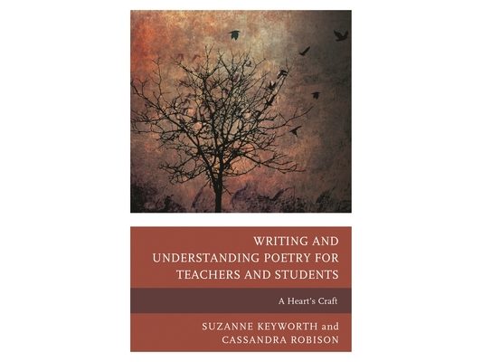 Writing and Understanding Poetry for Teachers and Students: A Heart's Craft