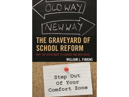 Graveyard of School Reform: Why the Resistance to Change and New Ideas