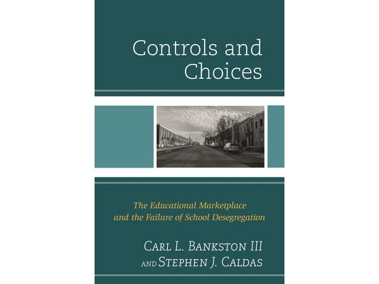 Controls and Choices: The Educational Marketplace and the Failure of School Desegregation