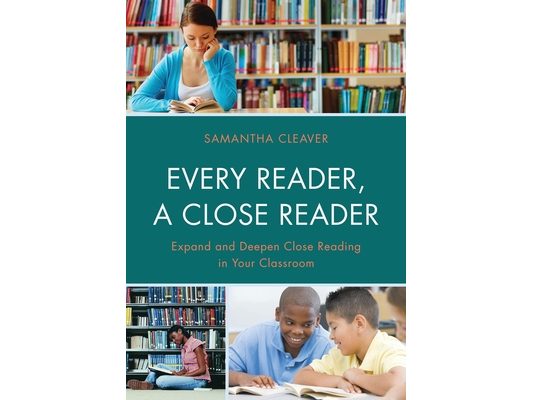 Every Reader a Close Reader: Expand and Deepen Close Reading in Your Classroom