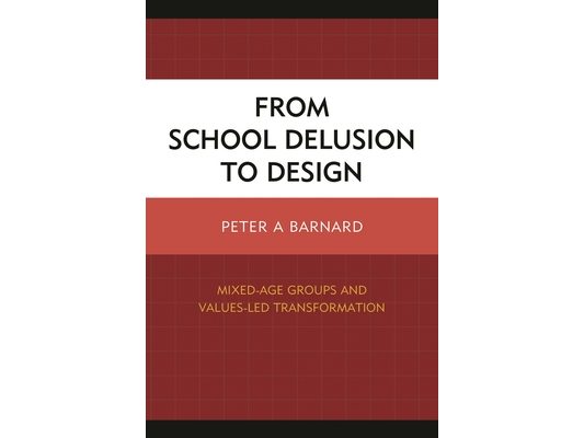 From School Delusion to Design: Mixed-Age Groups and Values-Led Transformation