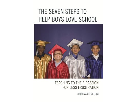 Seven Steps to Help Boys Love School: Teaching to Their Passion for Less Frustration