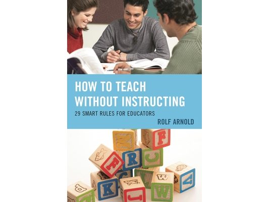 How to Teach without Instructing: 29 Smart Rules for Educators