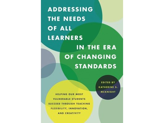 Addressing the Needs of All Learners in the Era of Changing Standards: Helping Our Most Vulnerable Students Succeed through Teaching Flexibility, Inno
