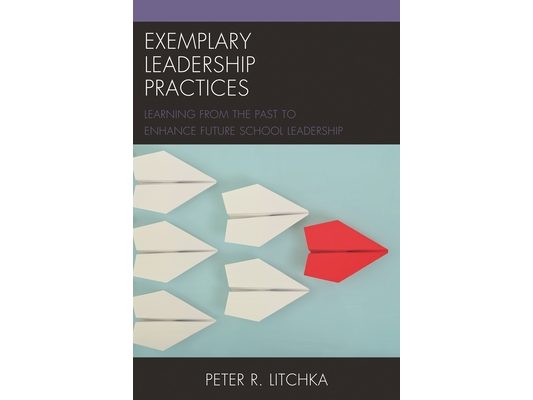 Exemplary Leadership Practices: Learning from the Past to Enhance Future School Leadership