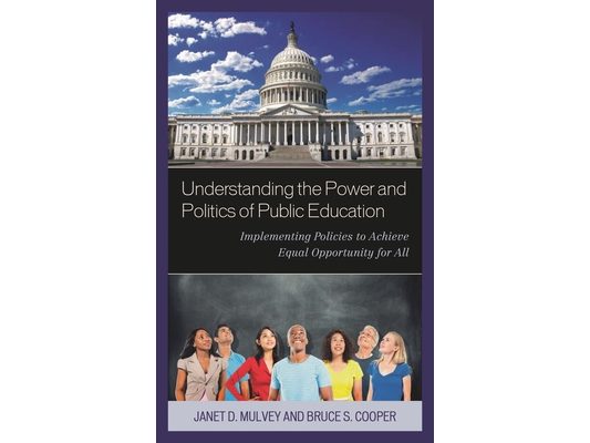 Understanding the Power and Politics of Public Education: Implementing Policies to Achieve Equal Opportunity for All
