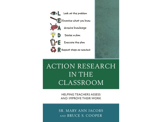 Action Research in the Classroom: Helping Teachers Assess and Improve their Work