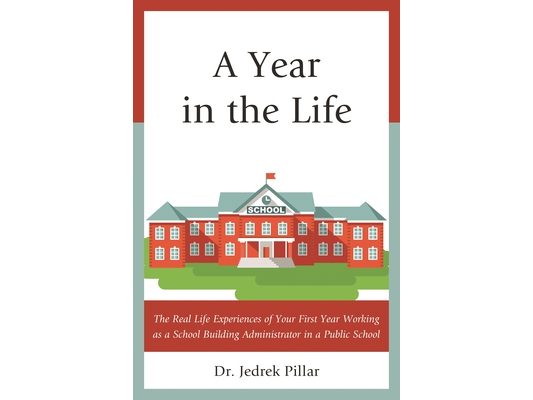 Year in the Life: The Real Life Experiences of Your First Year Working as a School Building Administrator in a Public School