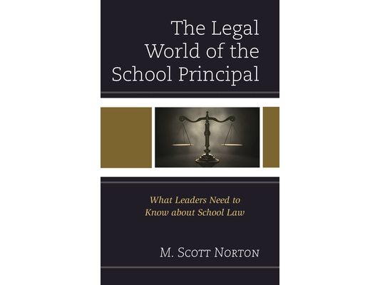 Legal World of the School Principal: What Leaders Need to Know about School Law
