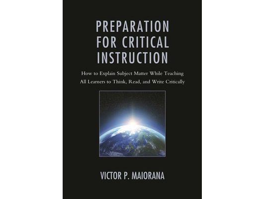 Preparation for Critical Instruction: How to Explain Subject Matter While Teaching All Learners to Think, Read, and Write Critically