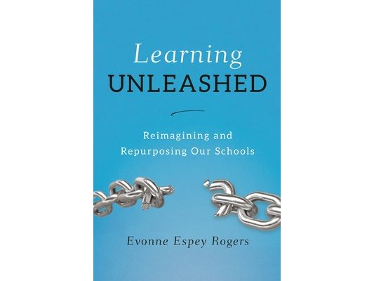 Learning Unleashed: Re-Imagining and Re-Purposing Our Schools