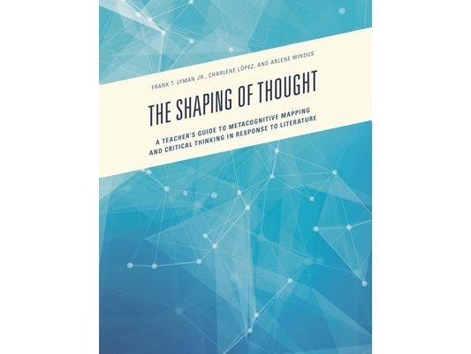 Shaping of Thought: A Teacher's Guide to Metacognitive Mapping and Critical Thinking in Response to Literature