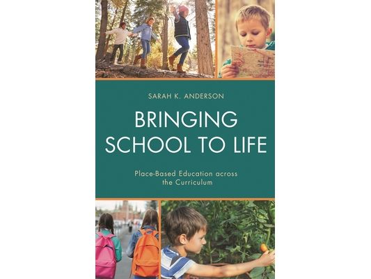 Bringing School to Life: Place-Based Education Across the Curriculum